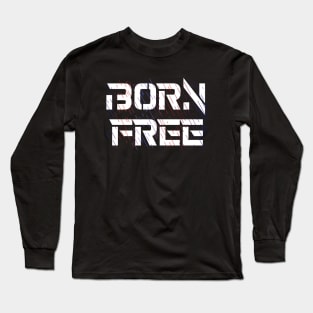 Born Free, promoting freedom and positivity Long Sleeve T-Shirt